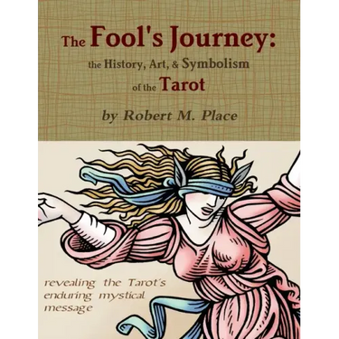 The Fool's Journey: the History, Art, & Symbolism of the Tarot