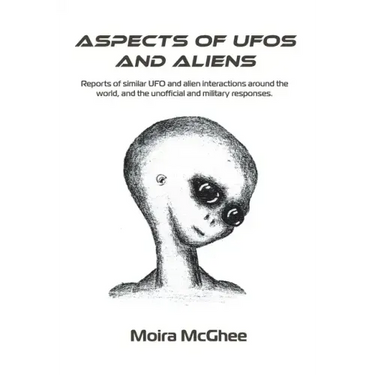 Aspects of UFOs and Aliens: Reports of similar UFO and alien interactions around the world, and the unofficial and military responses