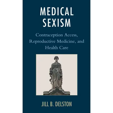 Medical Sexism: Contraception Access, Reproductive Medicine, and Health Care
