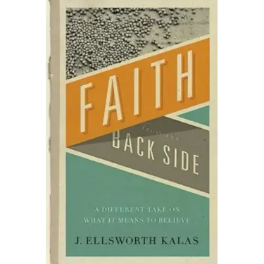 Faith from the Back Side: A Different Take on What It Means to Believe