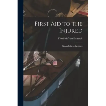 First Aid to the Injured: Six Ambulance Lectures