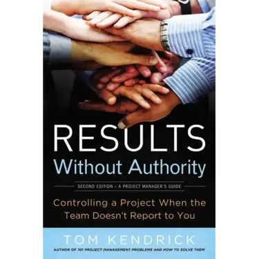 Results Without Authority: Controlling a Project When the Team Doesn't Report to You