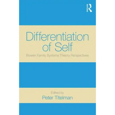 Differentiation of Self: Bowen Family Systems Theory Perspectives