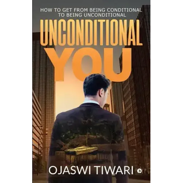 Unconditional You: How to Get from Being Conditional to Being Unconditional