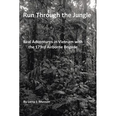 Run Through the Jungle: Real Adventures in Vietnam with the 173rd Airborne Brigade