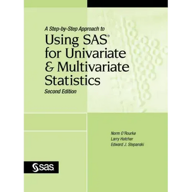 A Step-By-Step Approach to Using SAS for Univariate and Multivariate Statistics, Second Edition