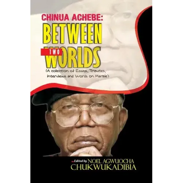 Chinua Achebe Between Two Worlds