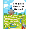 Fun First Mazes for Kids 4 - 8: A Maze Activity Book for Kids (Maze Books for Kids)