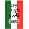 Cry, Laugh, Cook!: A Collection of Essays, Conversations, and Conte Family Recipes