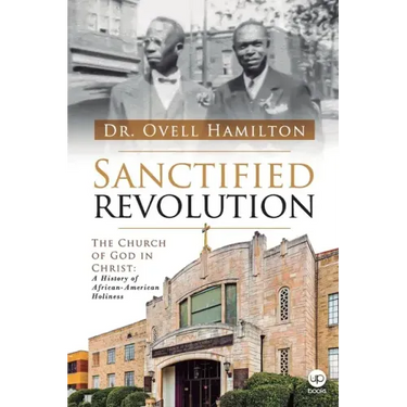 Sanctified revolution: The Church of God in Christ: A history of African-American holiness