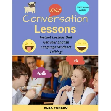 ESL Conversation Lessons: Instant Lessons that Get your English Language Students Talking