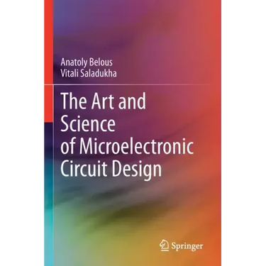 The Art and Science of Microelectronic Circuit Design