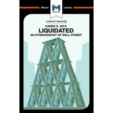 An Analysis of Karen Z. Ho's Liquidated: An Ethnography of Wall Street