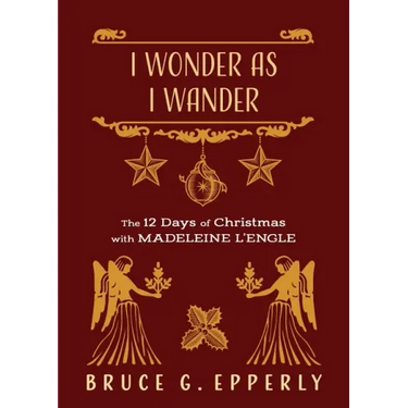 I Wonder as I Wander: The 12 Days of Christmas with Madeleine L'Engle