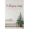 A Christmas Heart: The Story of Mary
