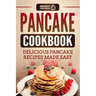 Pancake Cookbook: Delicious Pancake Recipes Made Easy