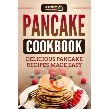 Pancake Cookbook: Delicious Pancake Recipes Made Easy