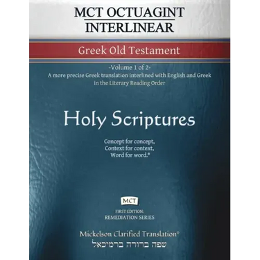 MCT Octuagint Interlinear Greek Old Testament, Mickelson Clarified: -Volume 1 of 2- A more precise Greek translation interlined with English and Greek