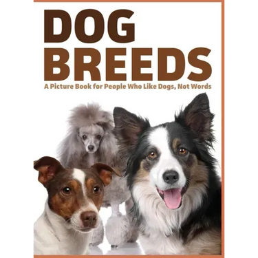 Dog Breeds: A Picture Book for People Who Like Dogs, Not Words