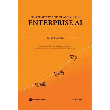 The Theory and Practice of Enterprise AI: Recipes and Reference Implementations for Marketing, Supply Chain, and Production Operations