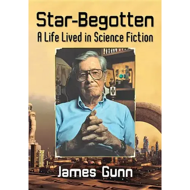 Star-Begotten: A Life Lived in Science Fiction