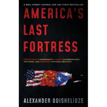 America's Last Fortress: Puerto Rico's Sovereignty, China's Caribbean Belt and Road, and America's National Security