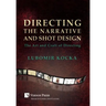 Directing the Narrative and Shot Design: The Art and Craft of Directing (Hardback Premium Color)