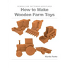 How to Make Wooden Farm Toys: Scroll Saw Patterns and Plans