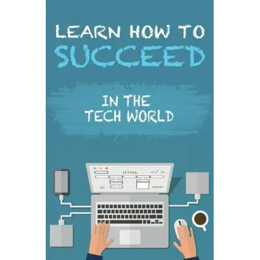 Learn How To Succeed: In The Tech World