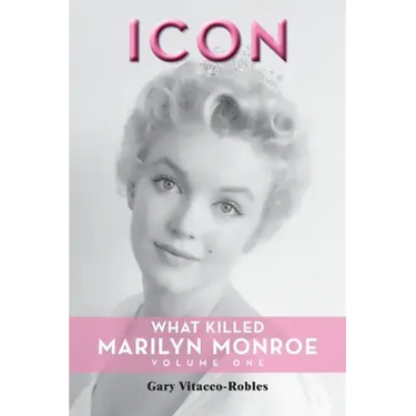 Icon: What Killed Marilyn Monroe, Volume One