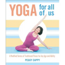 Yoga for All of Us: A Modified Series of Traditional Poses for Any Age and Ability