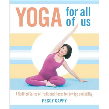 Yoga for All of Us: A Modified Series of Traditional Poses for Any Age and Ability