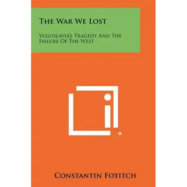 The War We Lost: Yugoslavia's Tragedy And The Failure Of The West