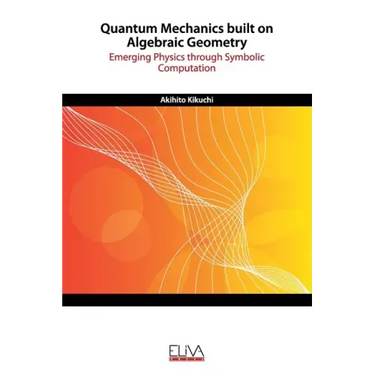 Quantum Mechanics built on Algebraic Geometry: Emerging Physics through Symbolic Computation