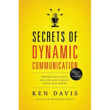 Secrets of Dynamic Communications: Prepare with Focus, Deliver with Clarity, Speak with Power