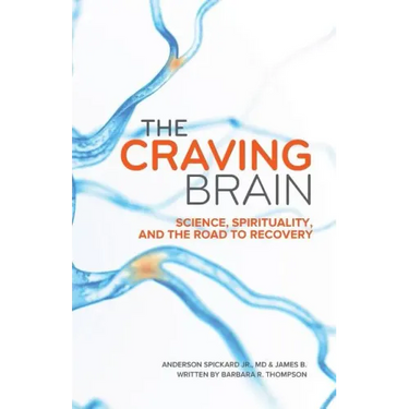 The Craving Brain: Science, Spirituality and the Road to Recovery