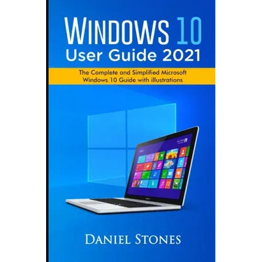 Windows 10 User Guide 2021: The Complete and Simplified Microsoft Windows 10 Guide With Illustrations