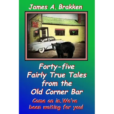 Forty-five Fairly True Tales from the Old Corner Bar