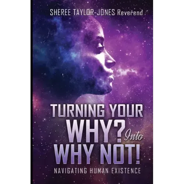 Turning Your Why? Into Why Not?!: Navigating Human Existence