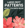 Large Print Patterns Adult Coloring Book: A Coloring Activity Book With Large Print Designs, Calming Large Print Illustrations To Color