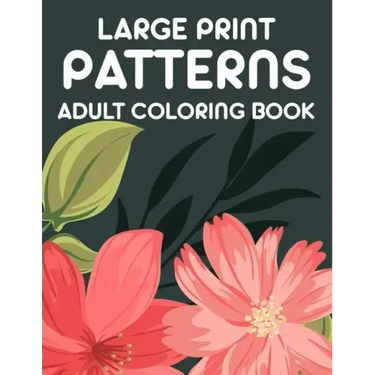 Large Print Patterns Adult Coloring Book: A Coloring Activity Book With Large Print Designs, Calming Large Print Illustrations To Color