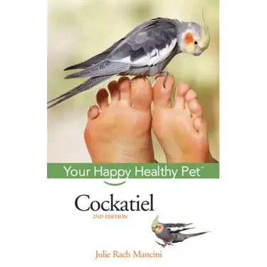 Cockatiel: Your Happy Healthy Pet