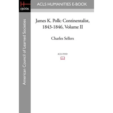 James K. Polk: Continentalist, 1843-1846 Volume II