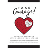 Take Courage!: Growing Stronger after Losing Your Spouse