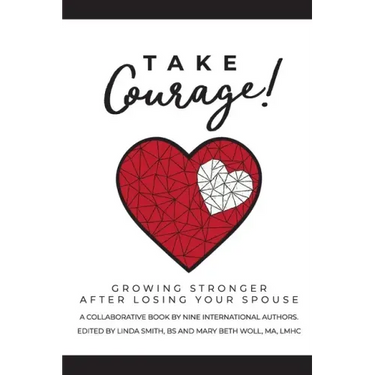 Take Courage!: Growing Stronger after Losing Your Spouse