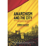 Anarchism and the City: Revolution and Counter-Revolution in Barcelona, 1898-1937