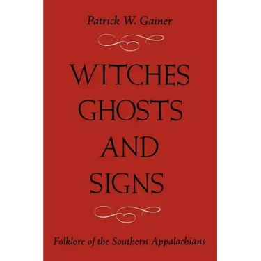 Witches, Ghosts, and Signs: Folklore of the Southern Appalachians