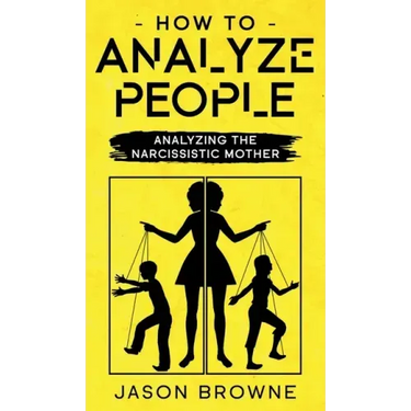 How To Analyze People: Analyzing The Narcissistic Mother