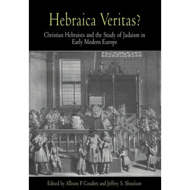 Hebraica Veritas?: Christian Hebraists and the Study of Judaism in Early Modern Europe