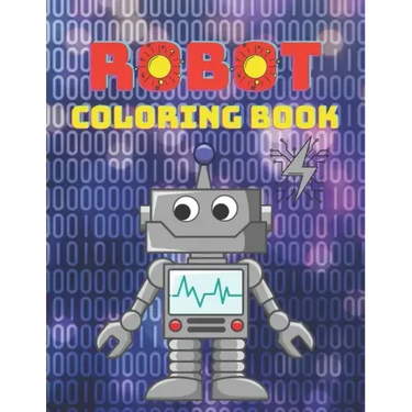 Robot Coloring Book: A Robot Coloring Book for Boys and Girls Ages 4 5 6 7 8 9 10 11 12 (Books for Children, Teens and Adults)